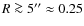 $R\ga 5''\approx 0.25$