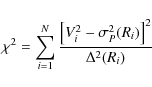 \begin{displaymath}%
\chi^2 =
\sum_{i=1}^N {\left[V_i^2-\sigma_P^2(R_i)\right]^2\over
\Delta^2(R_i)}
\end{displaymath}