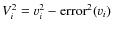 $V_i^2=v_i^2 - {\rm error}^2(v_i)$