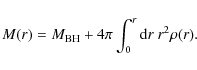 \begin{displaymath}%
M(r) = M_{\rm BH} + 4\pi \int_0^r {\rm d}r\ r^2\rho(r).
\end{displaymath}