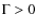 $\Gamma>0$