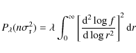 \begin{displaymath}%
P_\lambda(n\sigma_{\rm r}^2) =
\lambda \int_0^{\infty} \left[{{\rm d}^2\log f\over {\rm d}\log r^2}\right]^2 {\rm d}r
\end{displaymath}