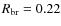 $R_{\rm br}=0.22$
