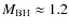 $M_{\rm BH}\approx 1.2$