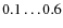 $0.1\ldots 0.6$