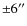${\pm }6''$
