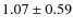 $1.07\pm0.59$