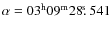 $\alpha=03^{\rm h}09^{\rm m}28\hbox{$.\!\!^{\rm s}$ }541$