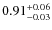 $0.91^{\rm +0.06}_{-0.03}$