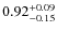 $0.92^{\rm +0.09}_{-0.15}$