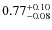$0.77^{\rm +0.10}_{-0.08}$