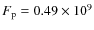 $F_{\rm p}=0.49\times 10^9$