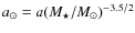 $a_\odot=a(M_\star/M_\odot)^{-3.5/2}$