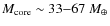 $M_{\rm core}\sim33{-}67~M_{\oplus}$