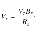 \begin{displaymath}V_r = \frac{V_zB_r}{B_z}\cdot
\end{displaymath}