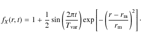\begin{displaymath}f_X(r, t) = 1 + \frac{1}{2}\sin\left(\frac{2\pi t}{T_{\rm var...
...ft[-\left(\frac{r - r_{\rm m}}{r_{\rm m}}\right)^2\right]\cdot
\end{displaymath}