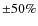 $\pm50\%$
