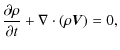 $\displaystyle \frac{\partial \rho}{\partial t} + \nabla \cdot (\rho \vec V) = 0,$