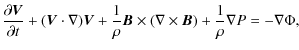 $\displaystyle \frac{\partial \vec V}{\partial t} + (\vec V \cdot \nabla)\vec V
...
...o}\vec B \times (\nabla \times \vec B)
+ \frac{1}{\rho}\nabla P = -\nabla \Phi,$