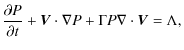 $\displaystyle \frac{\partial P}{\partial t} + \vec V \cdot \nabla P
+ \Gamma P \nabla \cdot \vec V = \Lambda,$