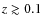 $z \gtrsim 0.1$