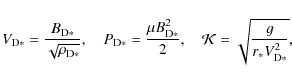 \begin{displaymath}V_{{\rm D}*} = \frac{B_{{\rm D}*}}{\sqrt{\rho_{{\rm D}*}}}, \...
...}{2}, \quad
\mathcal K = \sqrt{\frac{g}{r_* V_{{\rm D}*}^2}},
\end{displaymath}