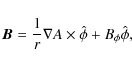\begin{displaymath}\vec{B} = \frac{1}{r}\nabla A \times \hat{\phi} + B_\phi\hat{\phi},
\end{displaymath}