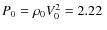 $P_0 = \rho_0V_0^2 = 2.22~$