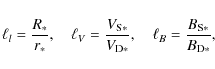 \begin{displaymath}\ell_l = \frac{R_*}{r_*},\quad
\ell_V = \frac{V_{{\rm S}*}}{V_{{\rm D}*}},\quad
\ell_B = \frac{B_{{\rm S}*}}{B_{{\rm D}*}},
\end{displaymath}