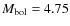 $M_{\rm bol} = 4.75$