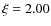 $\xi = 2.00$