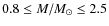 $0.8 \leq M/M_{\odot} \leq 2.5$
