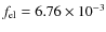 $f_{\rm el} =
6.76 \times 10^{-3}$