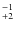 $^{\rm -1}_{+2}$