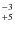 $^{\rm -3}_{+5}$