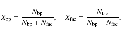 \begin{displaymath}
X_{\rm bp} \equiv \frac{N_{\rm bp}}{N_{\rm bp} + N_{\rm fac}...
...{\rm fac} \equiv \frac{N_{\rm fac}}{N_{\rm bp} + N_{\rm fac}},
\end{displaymath}