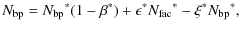 $\displaystyle N_{\rm bp} = {N_{\rm bp}}^\ast (1-{\beta}^\ast)+ \epsilon^\ast {N_{\rm fac}}^\ast - \xi^\ast {N_{\rm bp}}^\ast,$