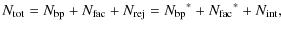 $\displaystyle N_{\rm tot} = N_{\rm bp} + N_{\rm fac} + N_{\rm rej} = {N_{\rm bp}}^\ast + {N_{\rm fac}}^\ast + N_{\rm int},$