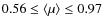 $0.56 \leq \left\langle \mu \right\rangle \leq 0.97$