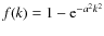 $f(k) = 1 - {\rm e}^{-a^{2}k^{2}}$