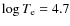 $\log T_{\rm e} = 4.7$