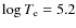 $\log T_{\rm e}=5.2$
