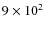 $9 \times 10^2$