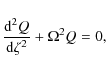 \begin{displaymath}%
\frac{{\rm d}^2Q}{{\rm d}\zeta^2}+\Omega^2Q=0,
\end{displaymath}