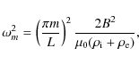 \begin{displaymath}%
\omega^2_{m}= \left(\frac{\pi
m}{L}\right)^2\frac{2B^2}{\mu_{0}(\rho_{\rm i}+\rho_{\rm e})},
\end{displaymath}