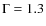 $\Gamma=1.3$