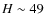 $H\sim49$