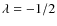 $\lambda =-1/2$