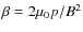 $\beta=2\mu_0p/B^2$