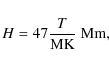 \begin{displaymath}%
H=47\frac{T}{{\rm MK}} \;{\rm Mm},
\end{displaymath}